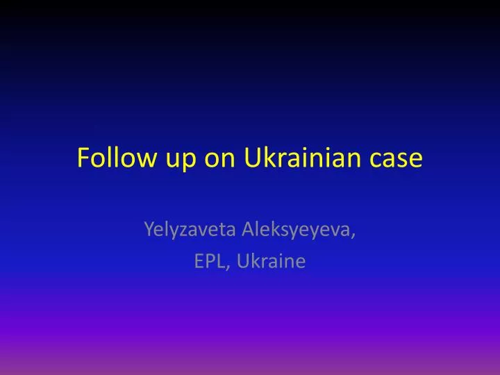 follow up on ukrainian case