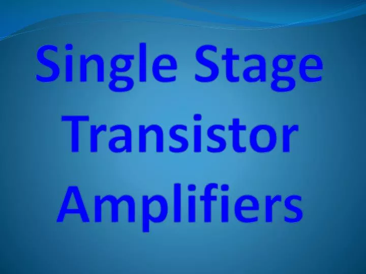single stage transistor amplifiers