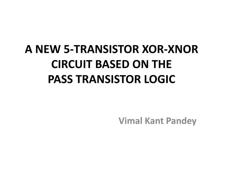 a new 5 transistor xor xnor circuit based on the pass transistor logic