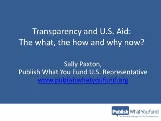 Transparency and U.S . Aid : The what, the how and why now?