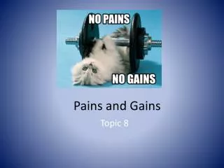 Pains and Gains