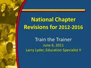 National Chapter Revisions for 2012-2016 Train the Trainer June 6, 2011