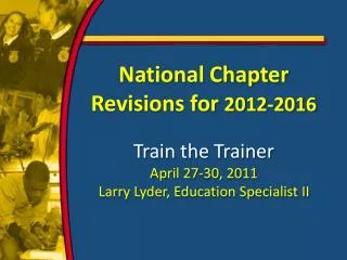 National Chapter Revisions for 2012-2016 Train the Trainer April 27-30, 2011