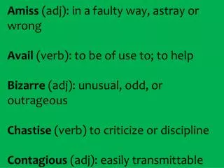 Amiss ( adj ): in a faulty way, astray or wrong Avail (verb): to be of use to; to help