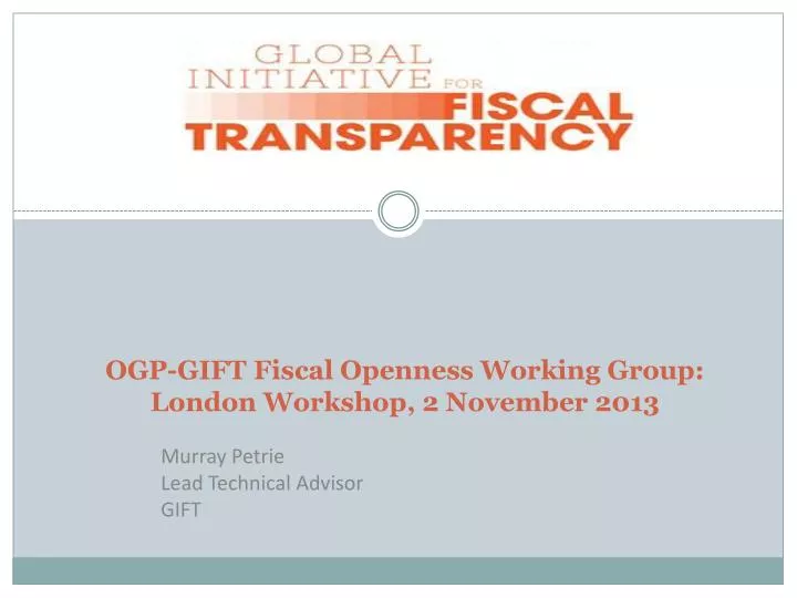 ogp gift fiscal openness working group london workshop 2 november 2013