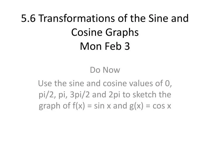 5 6 transformations of the sine and cosine graphs mon feb 3