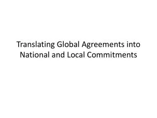 Translating Global Agreements into National and Local Commitments
