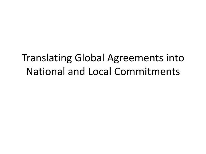 translating global agreements into national and local commitments