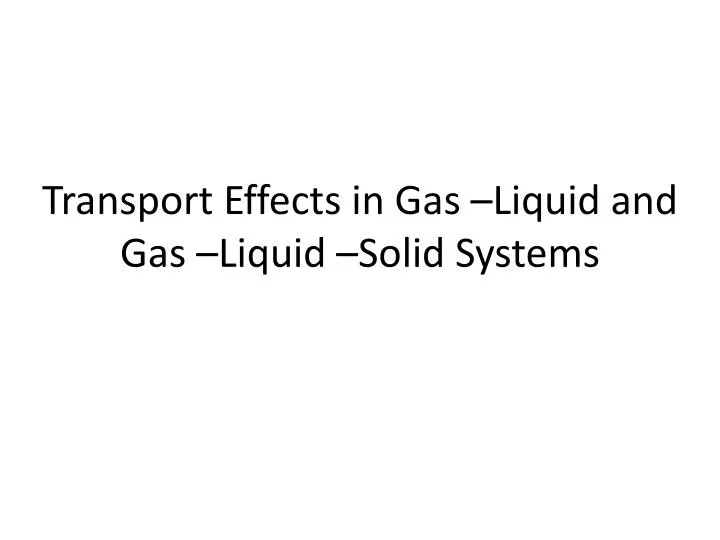 transport effects in gas liquid and gas liquid solid systems