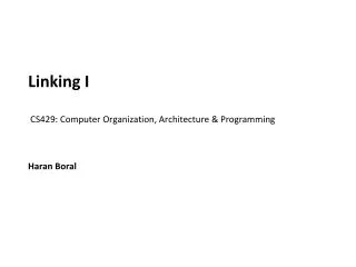 Linking I CS429: Computer Organization, Architecture &amp; Programming