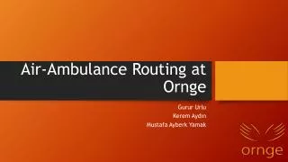 Air-Ambulance Routing at Ornge
