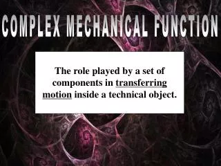 COMPLEX MECHANICAL FUNCTION