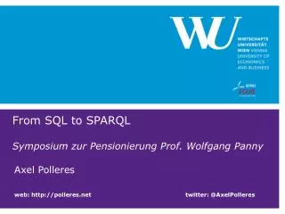 From SQL to SPARQL Symposium zur Pensionierung Prof. Wolfgang Panny
