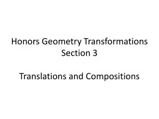 Honors Geometry Transformations Section 3 Translations and Compositions
