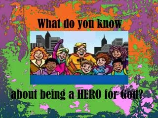 What do you know about being a HERO for God?
