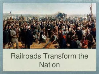 Railroads Transform the Nation