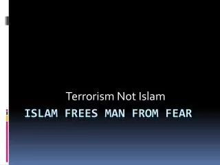 Islam Frees man from fear