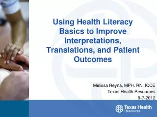 Using Health Literacy Basics to Improve Interpretations, Translations, and Patient Outcomes