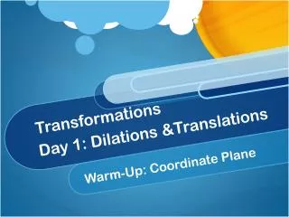 Transformations Day 1: Dilations &amp;Translations