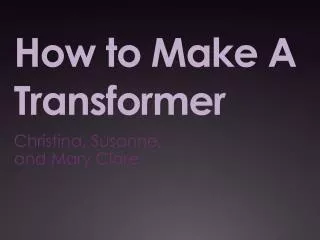 How to Make A Transformer