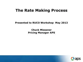 The Rate Making Process Presented to RUCO Workshop May 2013 Chuck Miessner Pricing Manager APS