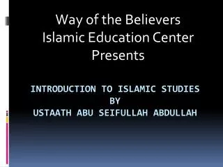 Introduction to islamic studies by ustaath abu seifullah abdullah