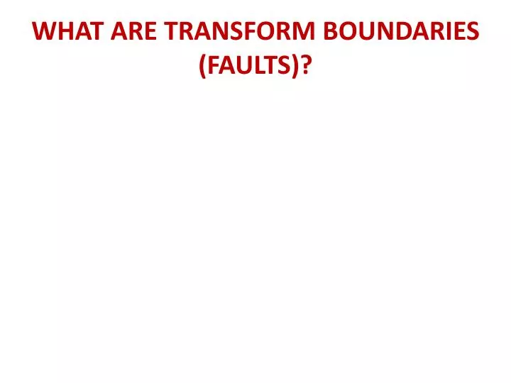 what are transform boundaries faults