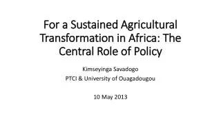 For a Sustained Agricultural Transformation in Africa : The Central Role of Policy