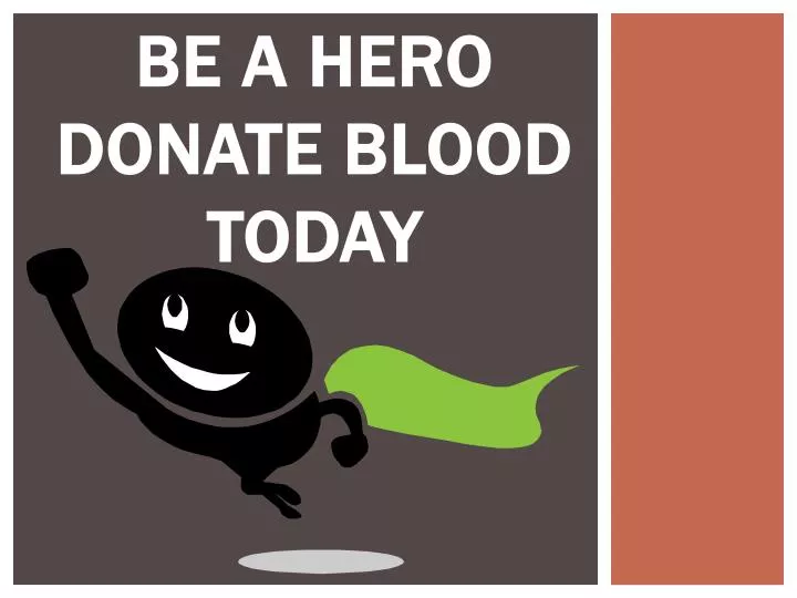 be a hero donate blood today