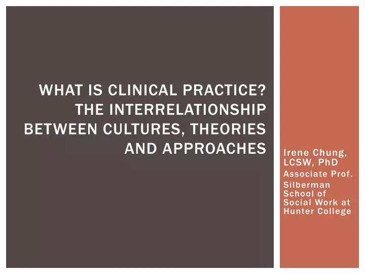 what is clinical practice the interrelationship between cultures theories and approaches