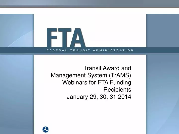 transit award and management system trams webinars for fta funding recipients january 29 30 31 2014