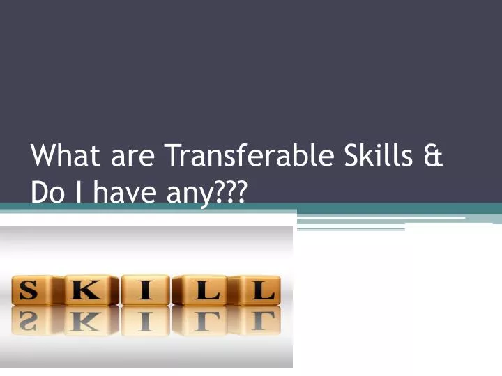 what are transferable skills do i have any