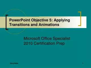 PowerPoint Objective 5: Applying Transitions and Animations