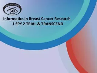 Informatics in Breast Cancer Research 	I-SPY 2 TRIAL &amp; TRANSCEND