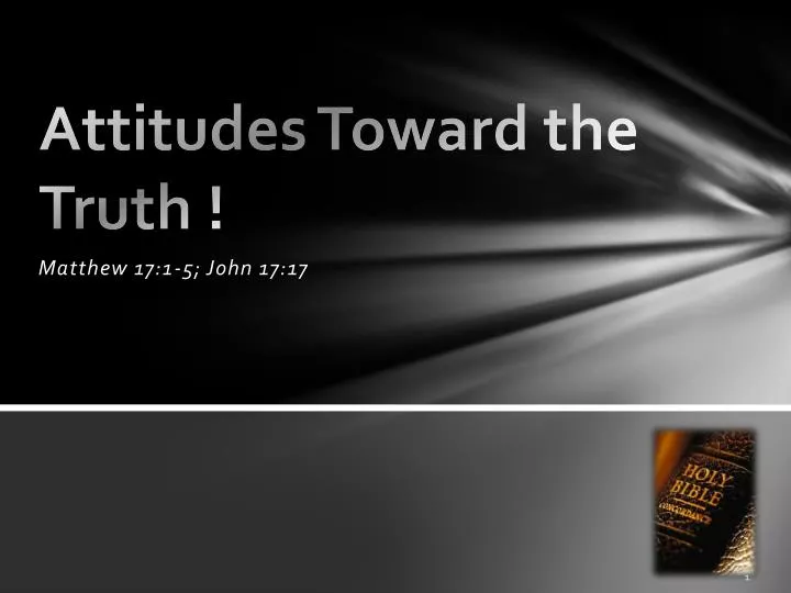 Attitudes Toward the Truth !