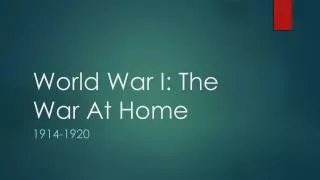 World War I: The War At Home
