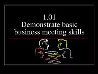 1.01 Demonstrate basic business meeting skills