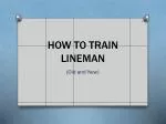 HOW TO TRAIN LINEMAN - slide 1