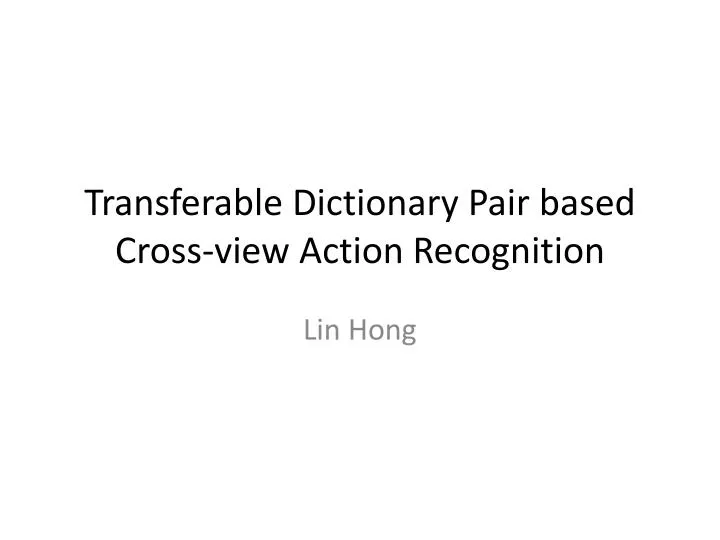 transferable dictionary pair based cross view action recognition