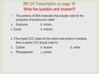BR 3/5 Transcription on page 16 Write the question and answer!!!