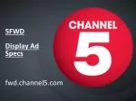5FWD Display Ad Specs fwd.channel5 - slide 1