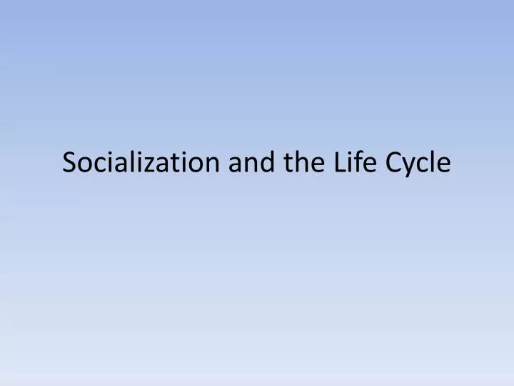 socialization and the life cycle