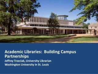 Academic Libraries: Building Campus Partnerships Jeffrey Trzeciak, University Librarian