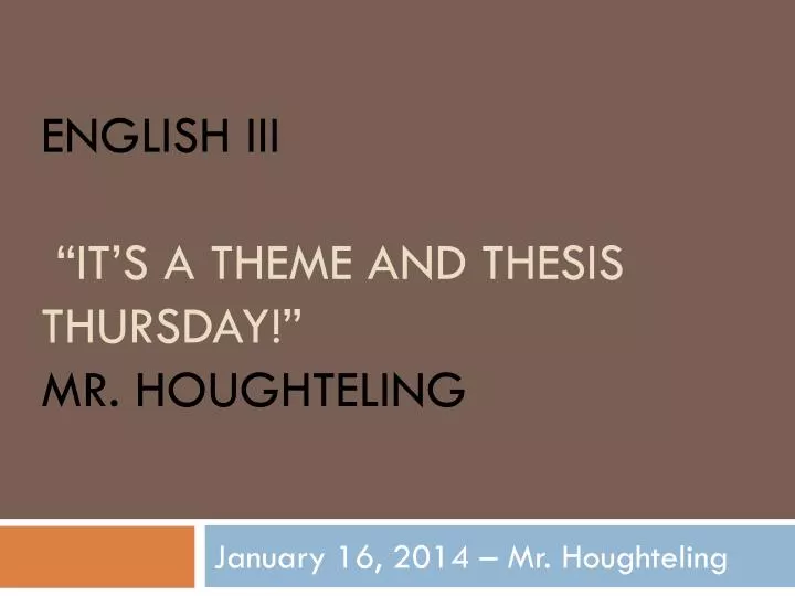 english iii it s a theme and thesis thursday mr houghteling