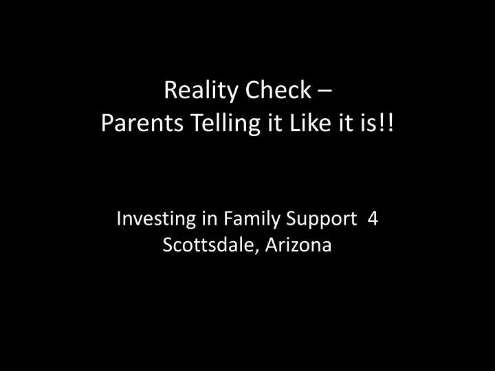 reality check parents telling it like it is investing in family support 4 scottsdale arizona