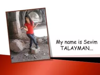 M y name is S evim TALAYMAN .. .