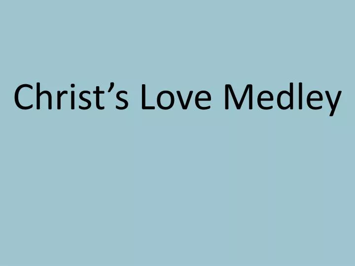 christ s love medley