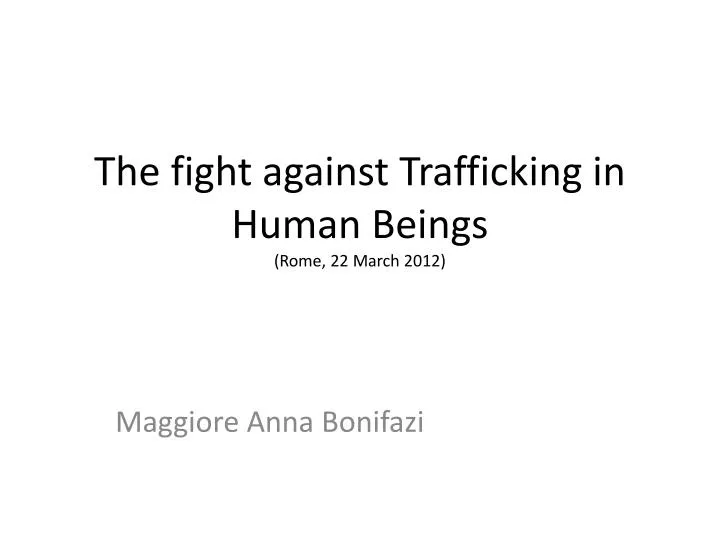the fight against trafficking in human beings rome 22 march 2012