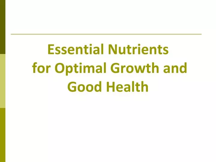 essential nutrients for optimal growth and good health