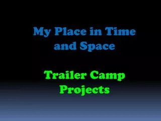 My Place in Time and Space Trailer Camp Projects